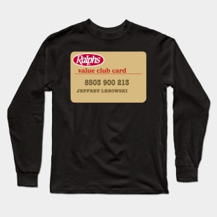 Jeffrey Lebowski Ralphs Value Club Card The Dude Long Sleeve T-Shirt
